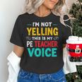 I’m Not Yelling This Is My PE School Teacher Voice I Teach Women's T-Shirt, Pe Teacher Shirts, gift for family, gift for coworker I’m Not Yelling This Is My PE School Teacher Voice I Teach Women's T-Shirt, Pe Teacher Shirts, gift for family, gift for coworker
