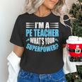 I'm A PE Teacher What's Your Superpower Physical Education Women's T-Shirt, Pe Teacher Shirts, gift for family, gift for coworker