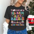 The Math Ain't Mathin Show Your Work Math Teacher Crew Women's T-Shirt, gift for family, gift for coworker The Math Ain't Mathin Show Your Work Math Teacher Crew Women's T-Shirt, gift for family, gift for coworker