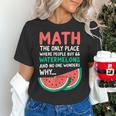 Math Only Place Where People Buy 66 Watermelons Teacher Joke Women's T-Shirt, gift for family, gift for coworker Math Only Place Where People Buy 66 Watermelons Teacher Joke Women's T-Shirt, gift for family, gift for coworker