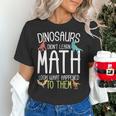 Math Teacher Dinosaurs Didn't Learn Math Mathematics Women's T-Shirt, gift for family, gift for coworker Math Teacher Dinosaurs Didn't Learn Math Mathematics Women's T-Shirt, gift for family, gift for coworker