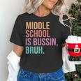 Middle School Teacher Middle School Is Bussin Bruh Women's T-Shirt, gift for family, gift for coworker Middle School Teacher Middle School Is Bussin Bruh Women's T-Shirt, gift for family, gift for coworker