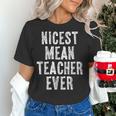 Nicest Mean Teacher Ever Teacher For Men Women Women's T-Shirt, gift for family, gift for coworker Nicest Mean Teacher Ever Teacher For Men Women Women's T-Shirt, gift for family, gift for coworker