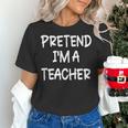 Pretend I'm a Teacher Lazy Last Minute Halloween Costume Women's T-Shirt, gift for family, gift for coworker