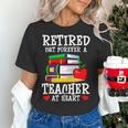 Retired But Forever a Teacher At Heart Teacher Retirement Women's T-Shirt, gift for family, gift for coworker Retired But Forever a Teacher At Heart Teacher Retirement Women's T-Shirt, gift for family, gift for coworker
