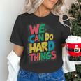 School Teachers Motivational Quote We Can Do Hard Things Men Women Kids Women's T-Shirt, gift for family, gift for coworker