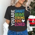 You Are SMART BRAVE STRONG KIND LOVED MOTIVATION TEACHER KID Women's T-Shirt, gift for family, gift for coworker You Are SMART BRAVE STRONG KIND LOVED MOTIVATION TEACHER KID Women's T-Shirt, gift for family, gift for coworker