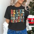 Be Like Subtraction And Make A Difference Math Teacher Women Women's T-Shirt, gift for family, gift for coworker Be Like Subtraction And Make A Difference Math Teacher Women Women's T-Shirt, gift for family, gift for coworker