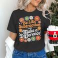 Be Like Subtraction Make A Difference Teacher Student Math Women's T-Shirt, gift for family, gift for coworker