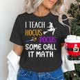 I Teach Hocus Pocus Some Call It Math Teacher Women's T-Shirt, gift for family, gift for coworker I Teach Hocus Pocus Some Call It Math Teacher Women's T-Shirt, gift for family, gift for coworker
