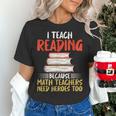 I Teach Reading Because Math Teachers Need Heroes Too Men Women Women's T-Shirt, gift for family, gift for coworker