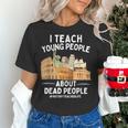I Teach Young People About Dead People History Teachers Women's T-Shirt, History Teacher Shirts, gift for family, gift for coworker I Teach Young People About Dead People History Teachers Women's T-Shirt, History Teacher Shirts, gift for family, gift for coworker
