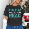 Teacher T Shirts Ha Ha Made You Read Shirt Women's T-Shirt, gift for family, gift for coworker Teacher T Shirts Ha Ha Made You Read Shirt Women's T-Shirt, gift for family, gift for coworker