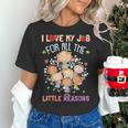 Teacher Teaching I Love My Job For All The Little Reasons Women's T-Shirt, gift for family, gift for coworker Teacher Teaching I Love My Job For All The Little Reasons Women's T-Shirt, gift for family, gift for coworker