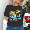 Testing Day Test Day May The Skills Be With You Teacher Women's T-Shirt, gift for family, gift for coworker Testing Day Test Day May The Skills Be With You Teacher Women's T-Shirt, gift for family, gift for coworker