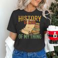 History Is Kind Of My Thing Historian Historic Teacher Job Women's T-Shirt, History Teacher Shirts, gift for family, gift for coworker History Is Kind Of My Thing Historian Historic Teacher Job Women's T-Shirt, History Teacher Shirts, gift for family, gift for coworker