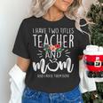 I Have Two Titles Teacher And Mom I Rock Them Both Floral Women's T-Shirt, gift for family, gift for coworker