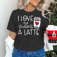 Valentines Day Teacher Tee I Love My Students A Latte Women's T-Shirt, gift for family, gift for coworker Valentines Day Teacher Tee I Love My Students A Latte Women's T-Shirt, gift for family, gift for coworker