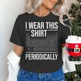 I Wear This Shirt Periodically Chemistry Science Teacher For Men Women Girls Kids Women's T-Shirt, Science Teacher Shirts, gift for family, gift for coworker I Wear This Shirt Periodically Chemistry Science Teacher For Men Women Girls Kids Women's T-Shirt, Science Teacher Shirts, gift for family, gift for coworker