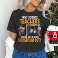 Why Science Teachers Should Not Be Given Playground Duty For Men Women Women's T-Shirt, Science Teacher Shirts, gift for family, gift for coworker