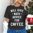 Will Give Math Advice For Coffee Mathematics Teacher Women's T-Shirt, gift for family, gift for coworker Will Give Math Advice For Coffee Mathematics Teacher Women's T-Shirt, gift for family, gift for coworker