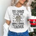 You Cannot Scare Me I'm A Middle School Teacher Halloween Women's T-Shirt, gift for family, gift for coworker You Cannot Scare Me I'm A Middle School Teacher Halloween Women's T-Shirt, gift for family, gift for coworker