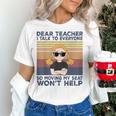 Dear Teacher I Talk To Everyone So Moving My Seat Won’t Help Women's T-Shirt, gift for family, gift for coworker
