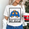 All Done Sign Language Speech Pathology Aac Sped Teacher Women's T-Shirt, gift for family, gift for coworker