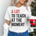 A Lot To Teach At The Moment Women's Teacher Tee Women's T-Shirt, gift for family, gift for coworker A Lot To Teach At The Moment Women's Teacher Tee Women's T-Shirt, gift for family, gift for coworker