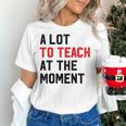 Quote A Lot To Teach At The Moment Teacher Women Women's T-Shirt, gift for family, gift for coworker