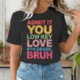 Admit It You Low Key Love 6th Grade Bruh Teacher Squad Life Women's T-Shirt, funny gift Admit It You Low Key Love 6th Grade Bruh Teacher Squad Life Women's T-Shirt, funny gift