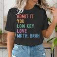 Admit It You Low Key Love Math Bruh Teacher Nerdy Math Women's T-Shirt, funny gift Admit It You Low Key Love Math Bruh Teacher Nerdy Math Women's T-Shirt, funny gift