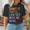 Admit It You'Ll Low Key Miss Me Bruh Women Men Teacher Women's T-Shirt, funny gift Admit It You'Ll Low Key Miss Me Bruh Women Men Teacher Women's T-Shirt, funny gift