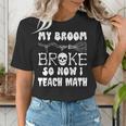 My Broom Broke So Now I Teach Math Halloween Teacher Costume For Men Women Women's T-Shirt, funny gift My Broom Broke So Now I Teach Math Halloween Teacher Costume For Men Women Women's T-Shirt, funny gift