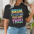 Bruh It's Test Day You Got This Funny Teacher Women's T-Shirt, funny gift Bruh It's Test Day You Got This Funny Teacher Women's T-Shirt, funny gift