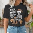 Bruh The Math Ain't Mathin' Show Your Work Halloween Teacher Women's T-Shirt, funny gift Bruh The Math Ain't Mathin' Show Your Work Halloween Teacher Women's T-Shirt, funny gift