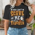 You Can't Scare Me I'm A Teacher Halloween Spooky Season Women's T-Shirt, funny gift You Can't Scare Me I'm A Teacher Halloween Spooky Season Women's T-Shirt, funny gift