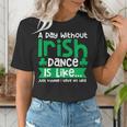 A Day Without Irish Dance Step Dance Teacher Irish Dancer Women's T-Shirt, funny gift