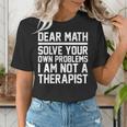 Dear Math Grow Up Solve Your Own Problems Math Teacher Women's T-Shirt, funny gift Dear Math Grow Up Solve Your Own Problems Math Teacher Women's T-Shirt, funny gift