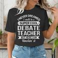 Debate Teacher Tshirt For Men Women Women's T-Shirt, funny gift Debate Teacher Tshirt For Men Women Women's T-Shirt, funny gift