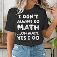 I Don't Always Do Math Math Teacher Back To School Women's T-Shirt, funny gift I Don't Always Do Math Math Teacher Back To School Women's T-Shirt, funny gift