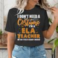 I Don't Need A Costume I'm A ELA Teacher Halloween Women's T-Shirt, funny gift I Don't Need A Costume I'm A ELA Teacher Halloween Women's T-Shirt, funny gift