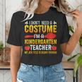 I Don't Need A Costume I'm A Kindergarten Teacher Halloween Women's T-Shirt, funny gift I Don't Need A Costume I'm A Kindergarten Teacher Halloween Women's T-Shirt, funny gift