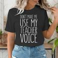 Don't Make Me Use My Teacher Voice Shirt Men Women Teacher Women's T-Shirt, funny gift Don't Make Me Use My Teacher Voice Shirt Men Women Teacher Women's T-Shirt, funny gift