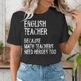 English Teacher Because Math Teachers Need Heroes Too Women's T-Shirt, English Teacher Shirts, funny gift