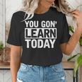 You Gon Learn Today Teacher Teaching Women's T-Shirt, funny gift