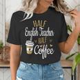 Half Coffee Half English Teacher English Teacher Men Women Women's T-Shirt, English Teacher Shirts, funny gift
