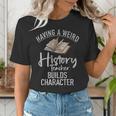 Having a Weird History Teacher Builds Character History Women's T-Shirt, History Teacher Shirts, funny gift