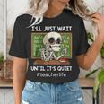 I'Ll Just Wait Until It's Quiet Sarcastic Teacher Women's T-Shirt, funny gift I'Ll Just Wait Until It's Quiet Sarcastic Teacher Women's T-Shirt, funny gift