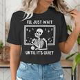 I'Ll Just Wait Until It's Quiet Skeleton Teacher Great Women's T-Shirt, funny gift I'Ll Just Wait Until It's Quiet Skeleton Teacher Great Women's T-Shirt, funny gift